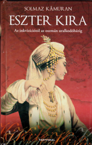 Solmaz Kamuran - Eszter Kira - Az inkvizíciótól az oszmán uralkodóházig