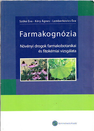 Sz�ke �va dr., K�ry �gnes dr., Lemberkovics �va dr. (szerk.) - Farmakogn�zia - N�v�nyi drogok farmakobotanikai �s fitok�miai vizsg�lata (CD n�lk�l)