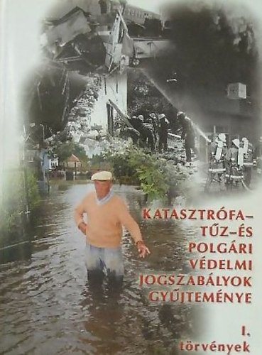 Dr. Jo Blint (szerk.) - Katasztrfa-,tz- s polgri vdelmi jogszablyok gyjtemnye I.