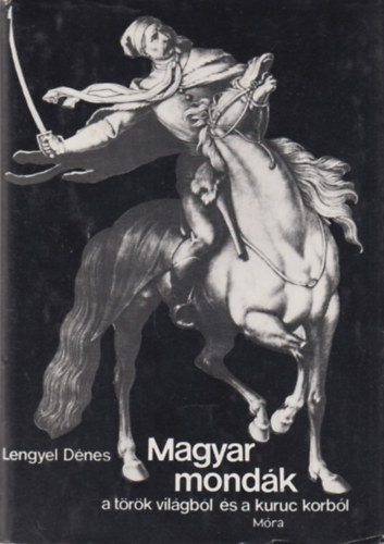 Lengyel Dnes - Magyar mondk a trk vilgbl s a kuruc korbl
