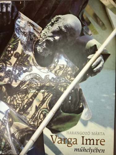 Harangozó Márta - Varga Imre műhelyében (1990-2001)