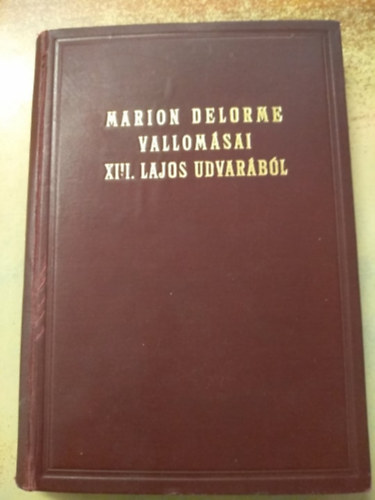 Marion Delorme; Hzsongrdy Gbor (ford.) - Marion Delorme vallomsai XIII. Lajos udvarbl