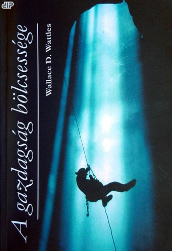 Wallace D. Wattles - A gazdagság bölcsessége