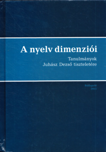 Brth M. Jnos - Bod Csand - Kocsis Zsuzsanna (szerk.) - A nyelv dimenzii - Tanulmnyok Juhsz Dezs tiszteletre