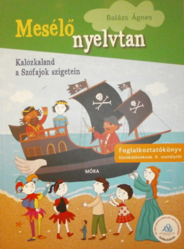 Bal�zs �gnes - Mes�l� nyelvtan - Kal�zkaland a Sz�fajok szigetein