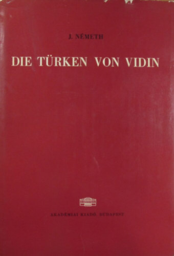 J. Németh - Die Türken von Vidin. Sprache, Folklore, Religion