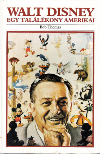 Bob Thomas - Walt Disney: Egy tal�l�kony amerikai