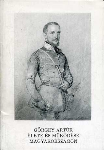 Simon V. Péter (szerk.) - Görgey Artúr élete és működése Magyarországon (nemzet és emlékezet)