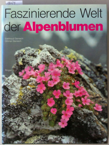 Danesch, Edeltraud, Danesch, Othmar - Faszinierende Welt der Alpenblumen