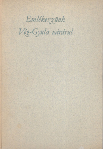 Dr. Papp J�nos - Eml�kezz�nk V�g-Gyula v�r�rul