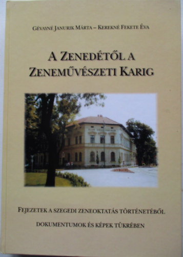 Gvayn Janurik Mrta, Kerekn Fekete va - A Zenedtl a Zenemvszeti Karig - Fejezetek a szegedi zeneoktats trtnetbl - dokumentumok s kpek tkrben