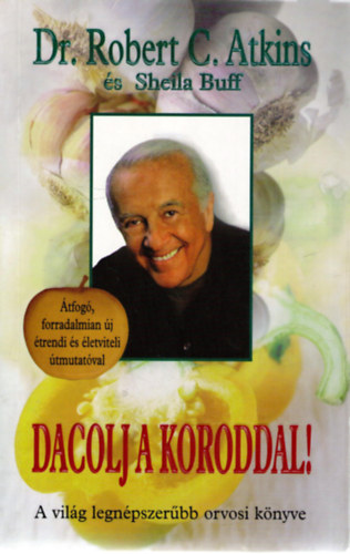 Dr. Robert C. Atkins, Sheila Buff - Dacolj a koroddal! - Dr. Atkins �lethosszabb�t� programja