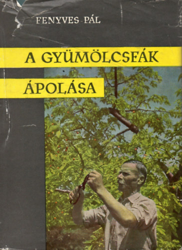Fenyves Pál - A gyümölcsfák ápolása