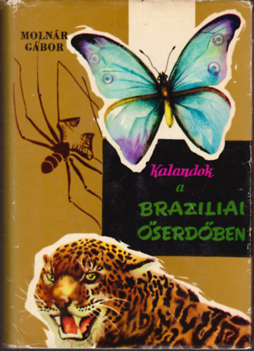 Molnr Gbor, Szerk.: Kenessey Bla - Kalandok a brazliai serdben - VADSZ- S GYJTTON SZAK-BRAZLIA SVADONBAN (Manausi lmnyek; Kgykaland; Kalandozsok a floresi serdben; Szelez; Vziemls-vadszat; Boa-Vista; Forrvi kaleidoszkp; A szzarc cu