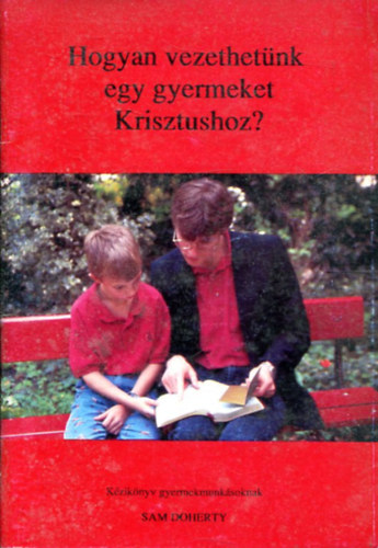 Sam Doherty - Hogyan vezethetünk egy gyermeket Krisztushoz?
