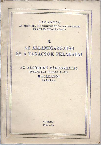 Nagy Imre - Az �llamigazgat�s �s a tan�csok feladatai - Az als�fok� p�rtoktat�s hallgat�i sz�m�ra
