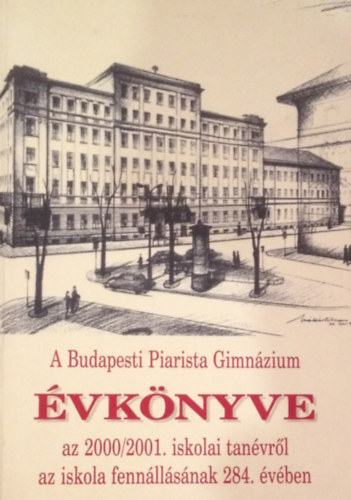 Grbe Lszl (szerk.) - A Budapesti Piarista Gimnzium vknyve a 2000/2001. iskolai tanvrl az iskola fennllsnak 284. vben