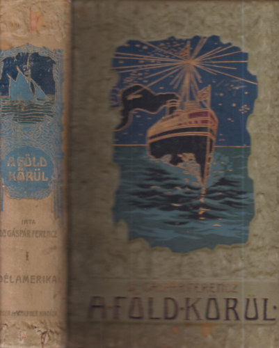 Dr. G�sp�r Ferencz - A F�ld k�r�l I. - D�lamerika