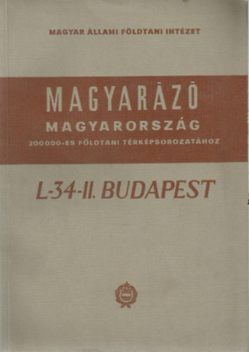 Dr. Jmbor ron - Dr. Moldvay Lornd - Dr. Rnai Andrs - Magyarz Magyarorszg - 200 000-es fldtani trkpsorozathoz (L-34-II. Budapest)