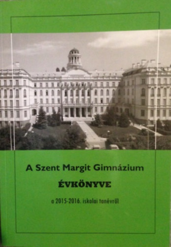 Grbe Lszl (szerk.) - A Szent Margit Gimnzium vknyve a 2015-2016. iskolai tanvrl az iskola fennllsnak 96. esztendejben