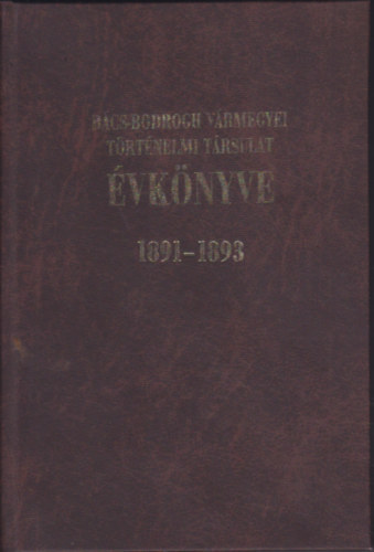 Grosschmid G�bor - B�cs-Bodrogh V�rmegyei T�rt�nelmi T�rsulat �vk�nyve - 1891-1893 (Reprint)