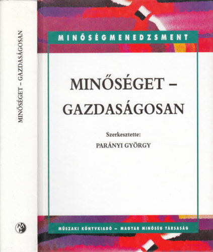 Parnyi Gyrgy (szerk.) - Minsget - Gazdasgosan (2 ktet egybefzve) (I.ktet: A minsg vllalati irnytsa, II.ktet: Elemzsi-szervezsi eszkztr)