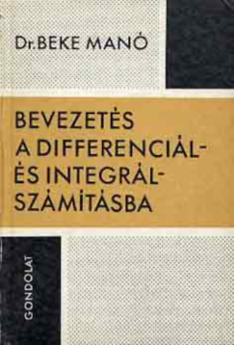 Dr. Beke Manó, Scharnitzky Viktor (szerk.), Makai Endre (lektor) - Bevezetés a differenciál- és integrálszámításba (harmadik kiadás)