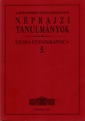 Brknyi Ildik (szerk.) - Nprajzi tanulmnyok / Studia ethnographica 5.