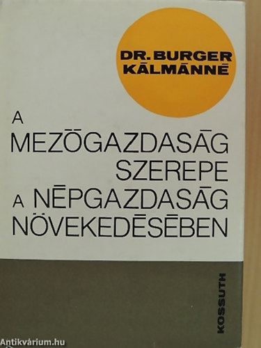 SZERZŐ Dr. Burgerné Dr. Gimes Anna - A mezőgazdaság szerepe a népgazdaság növekedésében