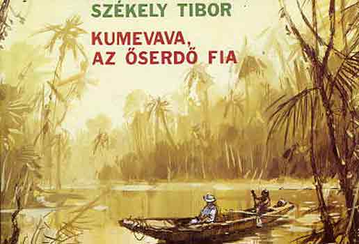 Székely Tibor - Kumevava, az őserdő fia