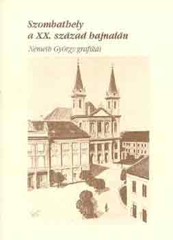 Nmeth Gyrgy - Szombathely a XX. szzad hajnaln