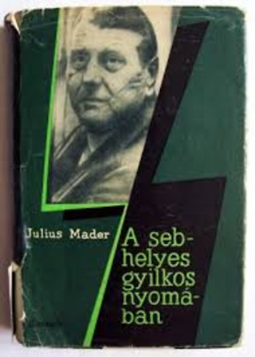 Julius Mader - A sebhelyes gyilkos nyom�ban
