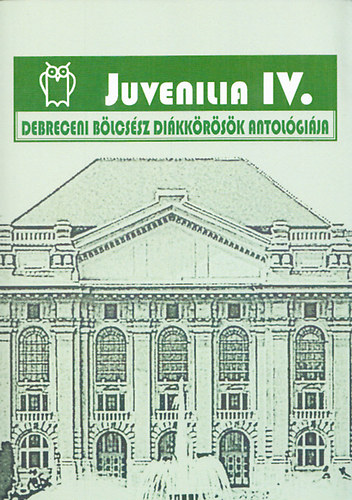 Pete Lszl (szerk.) - Juvenilia IV. - Debreceni blcssz dikkrsk antolgija