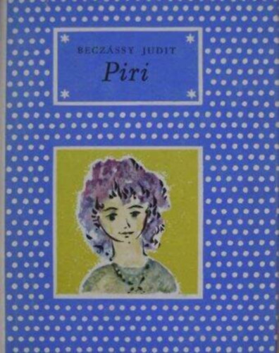 Beczássy Judit, Demjén Zsuzsa (ill.) - Piri - Pöttyös könyvek Demjén Zsuzsa rajzaival