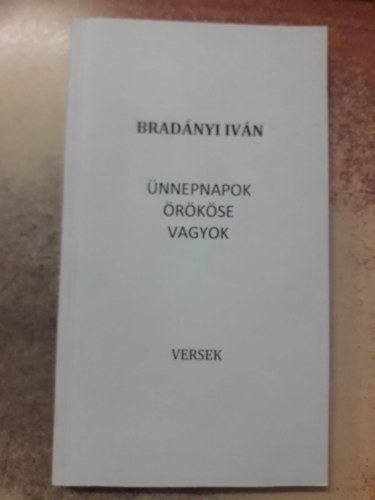 Bradányi Iván - Ünnepnapok örököse vagyok
