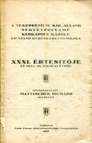 Mattuschek Richrd (szerk) - A veszprmi kir. llami ngyvfolyam Kerkpoly Kroly fi fels kereskedelmi iskola XXXI. rtestje (1925-26)