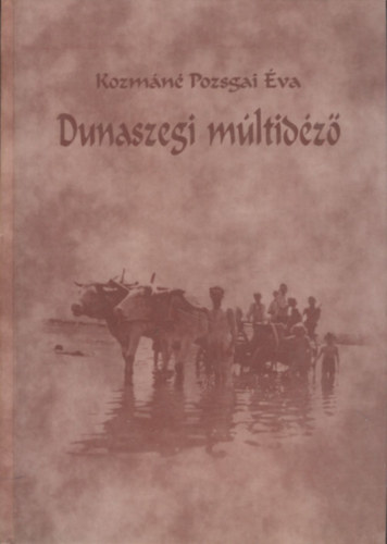Kozm�n� Pozsgai �va - Dunaszegi m�ltid�z�