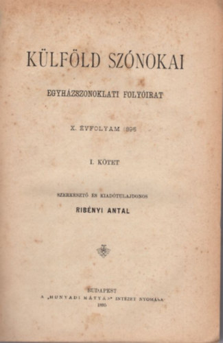 Rib�nyi Antal (szerk.) - K�lf�ld sz�nokai - Egyh�zszonoklati foly�irat 1895. teljes �vf.  I-IV. k�tet ( Egybek�tve + mell�klet )