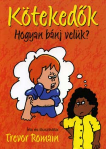 Trevor Romain - Kötekedők - Hogyan bánj velük?