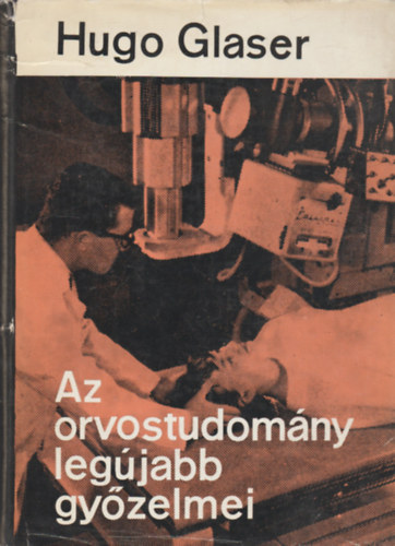 Hugo Glaser - Az orvostudom�ny leg�jabb gy�zelmei