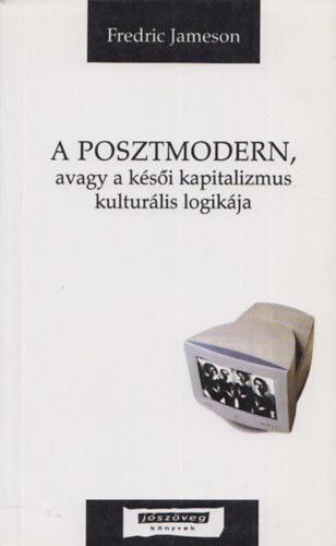 Fredric Jameson - A posztmodern, avagy a kései kapitalizmus kulturális logikája