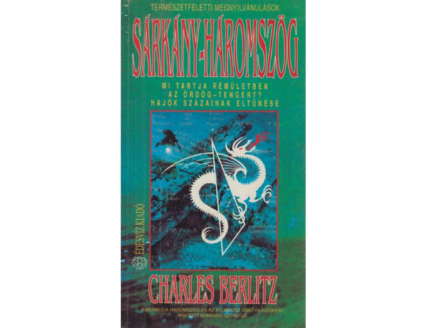 SZERZ Charles Berlitz FORDT Ttisz Andrs LEKTOR Simn Avarossy va - Srkny-hromszg   MI TARTJA RMLETBEN AZ RDG-TENGERT? HAJK SZZAINAK ELTNSE - Elsllyedt fldek, eltnt civilizcik