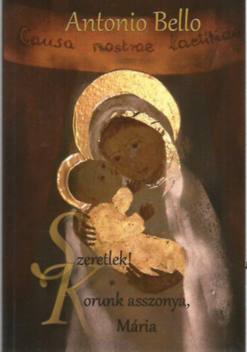 Antonio Bello - Szeretlek! - Korunk asszonya, Mria