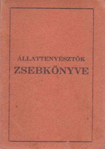 Vuchetich György (szerk.) - Állattenyésztők zsebkönyve (Dunántúli Gazdák Könyvtára 37.)