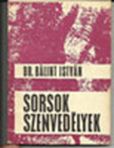 Dr. Blint Istvn - Sorsok szenvedlyek