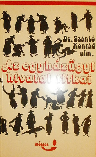 Dr. Sznt Konrd ofm. - Az Egyhzgyi Hivatal titkai