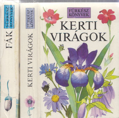 2db a F�rk�sz k�nyvek sorozatb�l - Kerti vir�gok + F�k