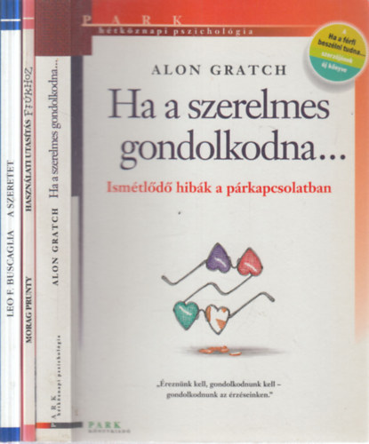 Alon Gratch, Morag Prunty, Leo F. Buscaglia - 3 db. H�tk�znapi pszichol�gia (Ha a szerelmes gondolkodna + Haszn�lati utas�t�s fi�khoz + A szeretet)