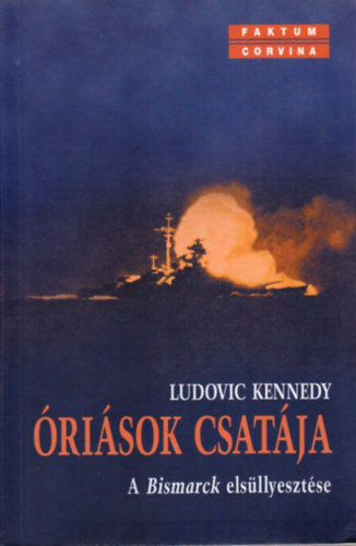 Ludovic Keneddy - Óriások csatája (A Bismarck elsüllyesztése)