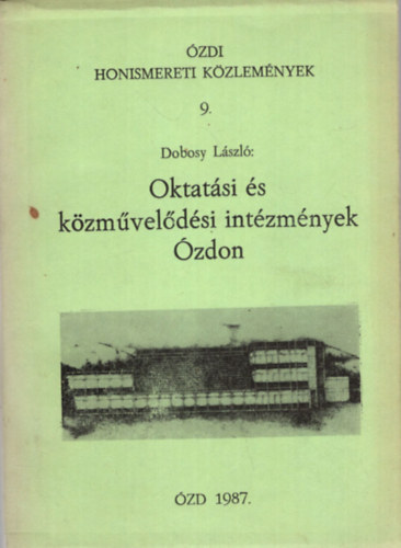 Dobosy László, Nagy Károly (szerk.) - Oktatási és közművelődési intézmények Ózdon 1987. ( Ózdi Honismereti Közlemények 9. )